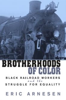 Brotherhoods of Color : Black Railroad Workers and the Struggle for Equality