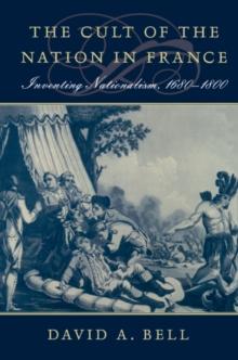 The Cult of the Nation in France : Inventing Nationalism, 1680-1800