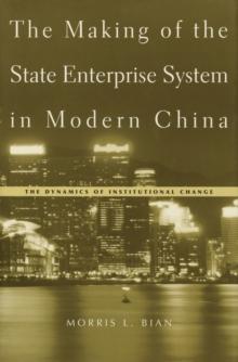 The Making of the State Enterprise System in Modern China : The Dynamics of Institutional Change