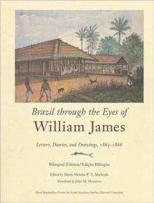 Brazil through the Eyes of William James : Letters, Diaries, and Drawings, 1865-1866, Bilingual Edition/Edicao Bilingue