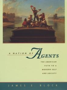 A Nation of Agents : The American Path to a Modern Self and Society