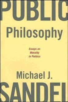 Public Philosophy : Essays on Morality in Politics