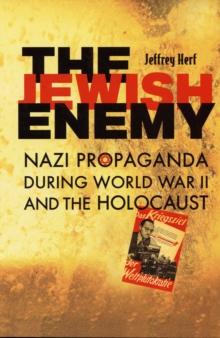 The Jewish Enemy : Nazi Propaganda during World War II and the Holocaust