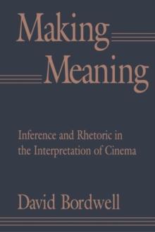 Making Meaning : Inference and Rhetoric in the Interpretation of Cinema