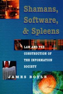 Shamans, Software, and Spleens : Law and the Construction of the Information Society