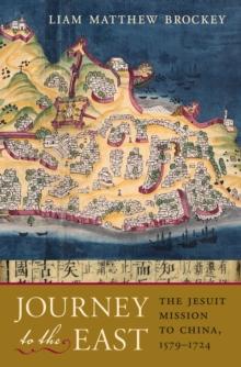 Journey to the East : The Jesuit Mission to China, 15791724