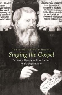 Singing the Gospel : Lutheran Hymns and the Success of the Reformation