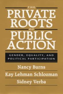 The Private Roots of Public Action : Gender, Equality, and Political Participation