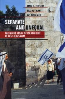 Separate and Unequal : The Inside Story of Israeli Rule in East Jerusalem