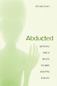 Abducted : How People Come to Believe They Were Kidnapped by Aliens