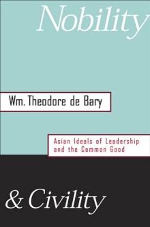 Nobility and Civility : Asian Ideals of Leadership and the Common Good