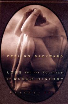 Feeling Backward : Loss and the Politics of Queer History