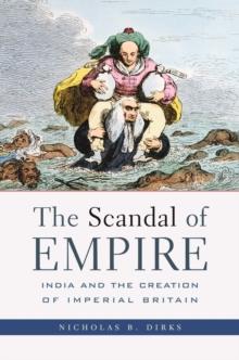 The Scandal of Empire : India and the Creation of Imperial Britain