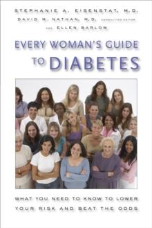 Every Woman's Guide to Diabetes : What You Need to Know to Lower Your Risk and Beat the Odds