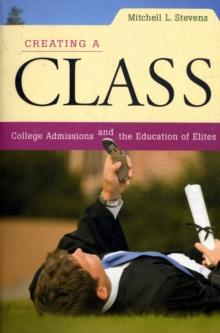 Creating a Class : College Admissions and the Education of Elites