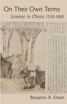 On Their Own Terms : Science in China, 1550-1900