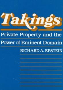 Takings : Private Property and the Power of Eminent Domain