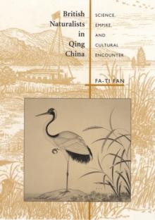 British Naturalists in Qing China : Science, Empire, and Cultural Encounter