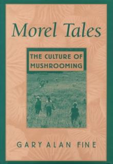 Morel Tales : The Culture of Mushrooming