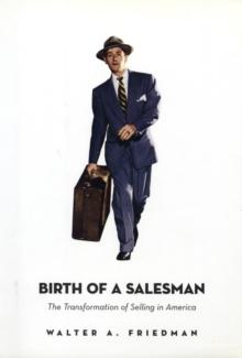 Birth of a Salesman : The Transformation of Selling in America