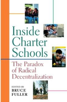 Inside Charter Schools : The Paradox of Radical Decentralization