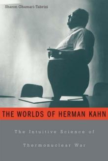 The Worlds of Herman Kahn : The Intuitive Science of Thermonuclear War