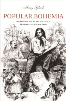 Popular Bohemia : Modernism and Urban Culture in Nineteenth-Century Paris