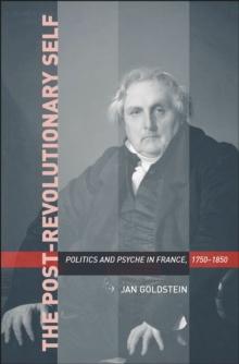 The Post-Revolutionary Self : Politics and Psyche in France, 17501850