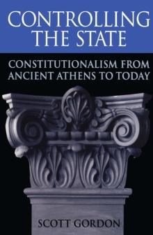 Controlling the State : Constitutionalism from Ancient Athens to Today