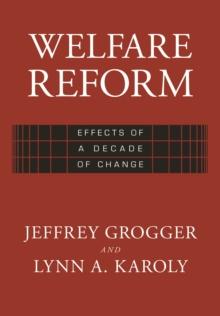 Welfare Reform : Effects of a Decade of Change