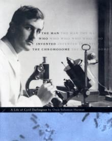 The Man Who Invented the Chromosome : A Life of Cyril Darlington