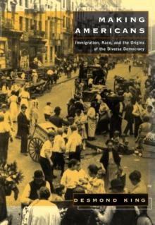 Making Americans : Immigration, Race, and the Origins of the Diverse Democracy