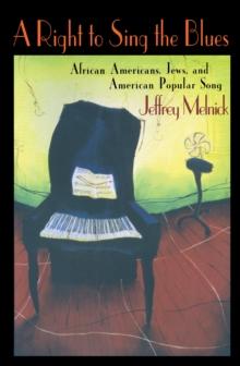 A Right to Sing the Blues : African Americans, Jews, and American Popular Song