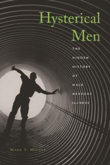 Hysterical Men : The Hidden History of Male Nervous Illness