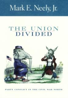 The Union Divided : Party Conflict in the Civil War North