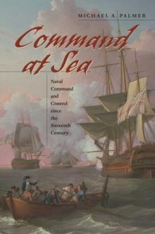 Command at Sea : Naval Command and Control since the Sixteenth Century