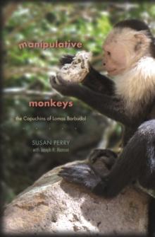 Manipulative Monkeys : The Capuchins of Lomas Barbudal