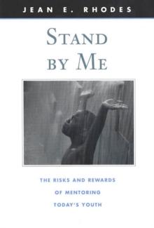 Stand by Me : The Risks and Rewards of Mentoring Todays Youth