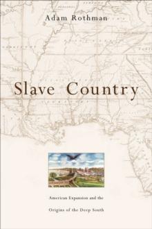 Slave Country : American Expansion and the Origins of the Deep South