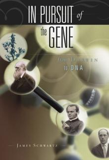 In Pursuit of the Gene : From Darwin to DNA