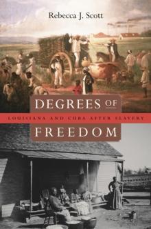 Degrees of Freedom : Louisiana and Cuba After Slavery