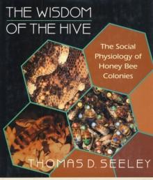 The Wisdom of the Hive : The Social Physiology of Honey Bee Colonies