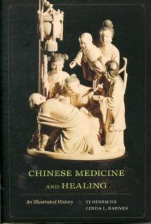 Chinese Medicine and Healing : An Illustrated History