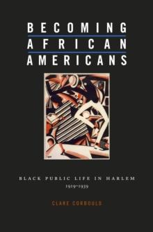 Becoming African Americans : Black Public Life in Harlem, 19191939