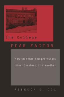 The College Fear Factor : How Students and Professors Misunderstand One Another