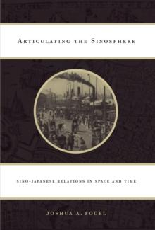 Articulating the Sinosphere : Sino-Japanese Relations in Space and Time