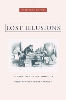 Lost Illusions : The Politics of Publishing in Nineteenth-Century France