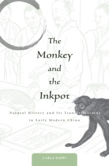 The Monkey and the Inkpot : Natural History and Its Transformations in Early Modern China