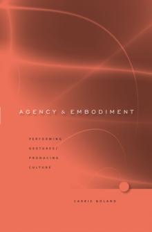 Agency and Embodiment : Performing Gestures/Producing Culture