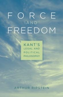 Force and Freedom : Kants Legal and Political Philosophy